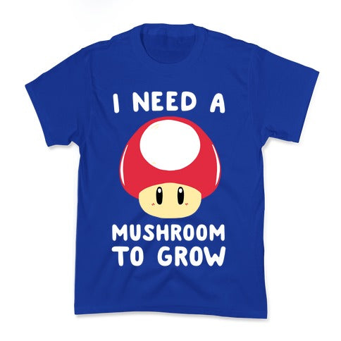 I Need a Mushroom to Grow - Mario Kid's Tee